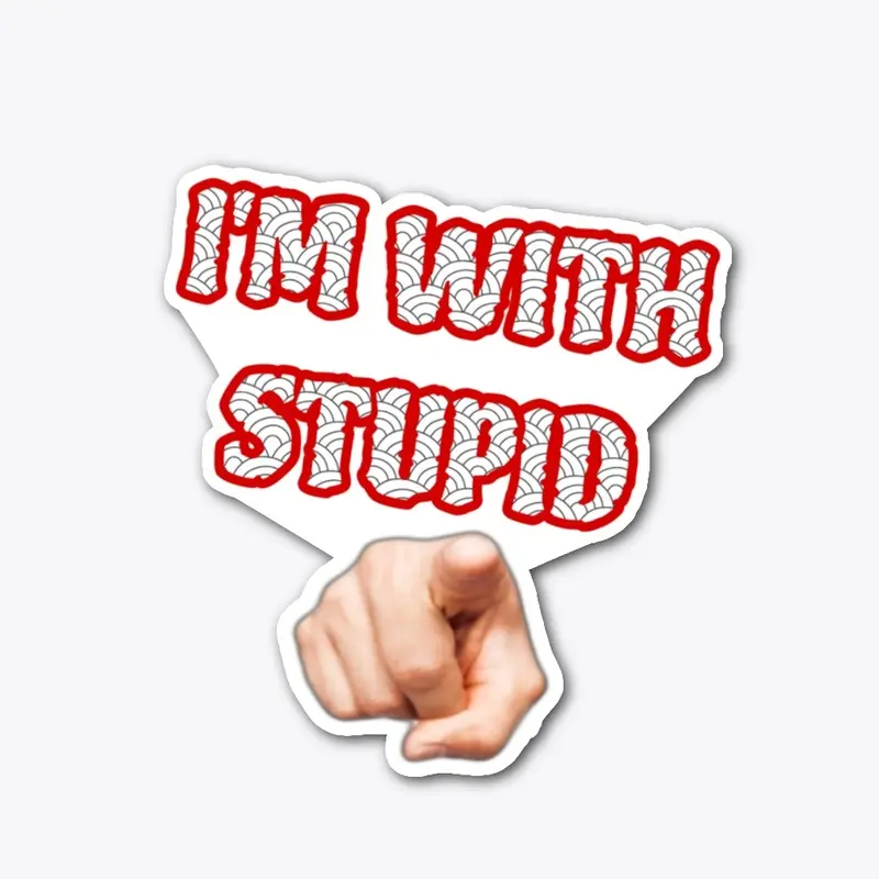 i'm with stupid